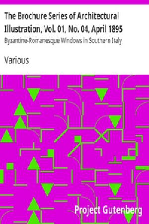 [Gutenberg 19262] • The Brochure Series of Architectural Illustration, Vol. 01, No. 04, April 1895 / Byzantine-Romanesque Windows in Southern Italy